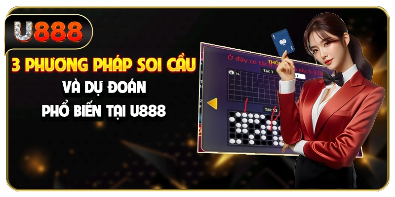 3 phương pháp soi cầu và dự đoán phổ biến tại U888